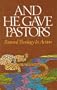And He Gave Pastors: Pastoral Theology in Action