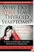 Why Do I Still Have Thyroid Symptoms?  When My Lab Tests Are Normal: A Revolutionary Breakthrough In Understanding Hashimoto's Disease and Hypothyroidism