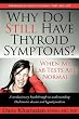 Why Do I Still Have Thyroid Symptoms?  When My Lab Tests Are Normal: A Revolutionary Breakthrough In Understanding Hashimoto's Disease and Hypothyroidism