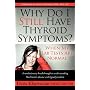 Why Do I Still Have Thyroid Symptoms?  When My Lab Tests Are Normal: A Revolutionary Breakthrough In Understanding Hashimoto's Disease and Hypothyroidism