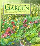 Simple Pleasures of the Garden: Stories, Recipes & Crafts from the Abundant Earth