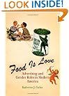 Food Is Love: Advertising and Gender Roles in Modern America