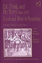 Eat, Drink, and Be Merry (Luke 12:19) Food and Wine in Byzantium: Papers of the 37th Annual Spring Symposium of Byzantine Studies, in Honour of ... for the Promotion of Byzantine Studies)