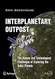 Interplanetary Outpost: The Human and Technological Challenges of Exploring the Outer Planets (Springer Praxis Books / Space Exploration)