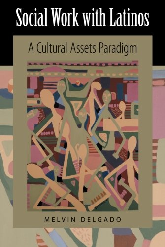 social work with latinos a cultural assets paradigm