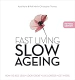Fast living slow ageing : how to age less : look great : live longer : get more