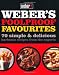 Weber's Foolproof Favourites: 70 Simple & Delicious Barbecue Recipes from the Experts