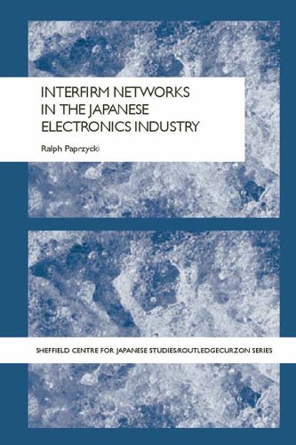 Interfirm Networks in the Japanese Electronics Industry (Sheffield Centre for Japanese Studies/Routledge Series)
