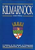 Kilmarnock : a history of the Burgh of Kilmarnock and of Kilmarnock & Loudoun District