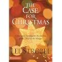 The Case for Christmas: A Journalist Investigates the Identity of the Child in the Manger (Strobel, Lee)