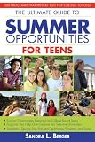 Ultimate Guide to Summer Opportunities for Teens: 200 Programs That Prepare You for College Success