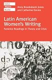 Latin American Women's Writing: Feminist Readings in Theory and Crisis (Oxford Hispanic Studies)