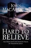 Hard to Believe: The High Cost and Infinite Value of Following Jesus