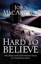 Hard to Believe: The High Cost and Infinite Value of Following Jesus