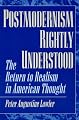 Postmodernism Rightly Understood: The Return to Realism in American Thought