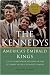 The Kennedys: America's Emerald Kings: A Five-Generation History of the Ultimate Irish-Catholic Family