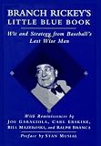 Branch Rickey`s Little Blue Book: Wit and Strategy from Baseball`s Last Wise Man