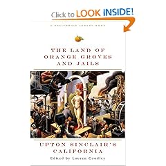 Land of Orange Groves and Jails: Upton Sinclair's California (California Legacy Book)