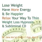 Lose Weight Have More Energy & Be Happier Relax Your Way To Thin Weight Loss Hypnosis &Subliminal CD