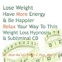 Lose Weight Have More Energy & Be Happier Relax Your Way To Thin Weight Loss Hypnosis &Subliminal CD