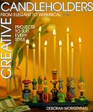 Creative Candleholders: From Elegant to Whimsical, 60 Projects to Suit Every Taste