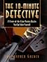 The 10-Minute Detective: 25 Scene-of-the-Crime Mystery Puzzles You Can Solve Yourself