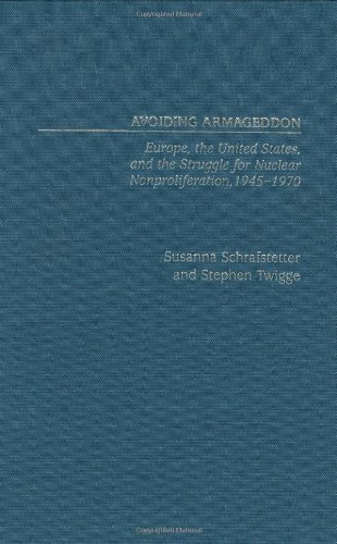 Avoiding Armageddon: Europe, the United States, and the Struggle for Nuclear Non-Proliferation, 1945-1970