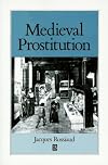 Medieval Prostitution (Family, Sexuality and Social Relations in Past Times)