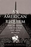 An American Requiem: God, My Father, and the War That Came Between Us