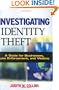 Investigating Identity Theft: A Guide for Businesses, Law Enforcement, and Victims