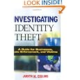 Investigating Identity Theft: A Guide for Businesses, Law Enforcement, and Victims'