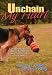 Unchain My Heart: Dogs Deserve Better Rescue Stories of Courage, Compassion, and Cari...
