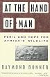At the Hand of Man: Peril and Hope for Africa's Wildlife