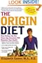 The Origin Diet: How Eating Like Our Stone Age Ancestors Will Maximize Your Health