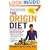 The Origin Diet: How Eating Like Our Stone Age Ancestors Will Maximize Your Health