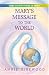 Mary's Message to the World: As Sent by Mary, the Mother of Jesus, to Her Messenger, Annie Kirkwood