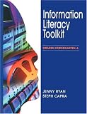 Information Literacy Toolkit: Grades Kindergarten-6 (Information Literacy Toolkit) Jenny Ryan, Steph Capra