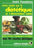 Revue Dangles  / Votre santé par la diététique et l'alimentation saine : Giude pratique d'application immédiate avec 194 recettes pour mieux vous porter