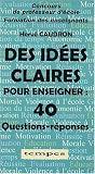Des idées claires pour enseigner : 40 Questions-réponses