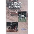 The Equine Arena Handbook: Developing a User-Friendly Facility