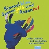 Himme Sonnengelb und Rosenrot. CD: Lieder, Gedichte und Geschichten von den Farben - 