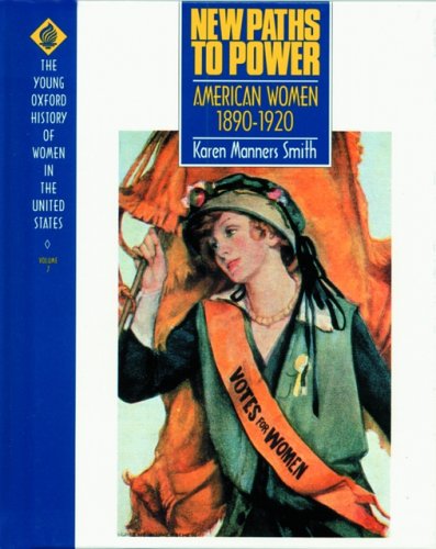New Paths to Power: American Women 1890-1920 (Young Oxford History of Women in the United States)