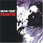 Click here to buy Frantic by  Bryan Ferry .