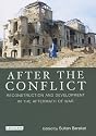 After the Conflict: Reconstructions and Redevelopment in the Aftermath of War (International Library of War Studies)