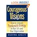 Courageous Visions: How to Unleash Passionate Energy in Your Life and Your Organization