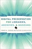 Digital preservation for libraries, archives, and museums