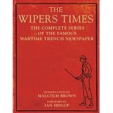 The Wipers Times: The Complete Series of the Famous Wartime Trench Newspaperby Malcolm Brown