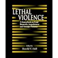 Lethal Violence: A Sourcebook on Fatal Domestic, Acquaintance, and Stranger Aggression by Harold V. Hall