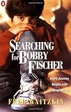 Searching for Bobby Fischer: The Father of a Prodigy Observes the World of Chess