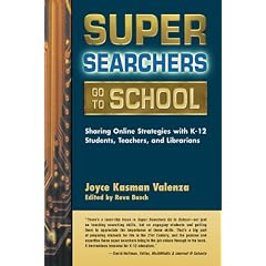 Super Searchers Go to School: Sharing Online Strategies with K-12 Students, Teachers, and Librarians (Super Searchers series)